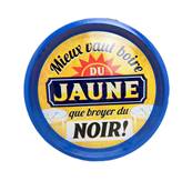 PLATEAU METAL "BOIRE DU JAUNE..."
